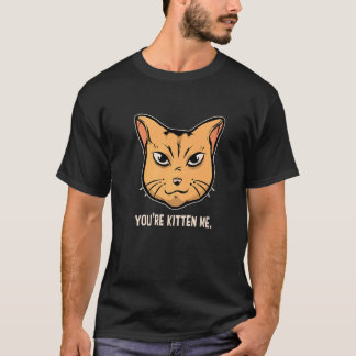 You're Kitten Me Cat  Cat Owner Cat Trainer Animal T-Shirt