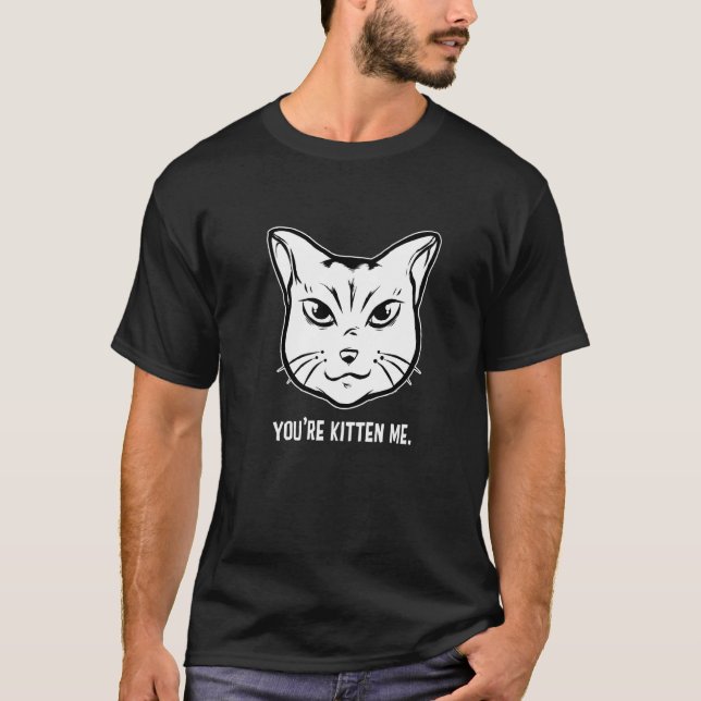 You're Kitten Me Cat  Cat Owner Cat Trainer Animal T-Shirt (Front)