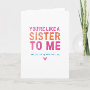 You're Like A Sister To Me, Funny Greeting Card. Card