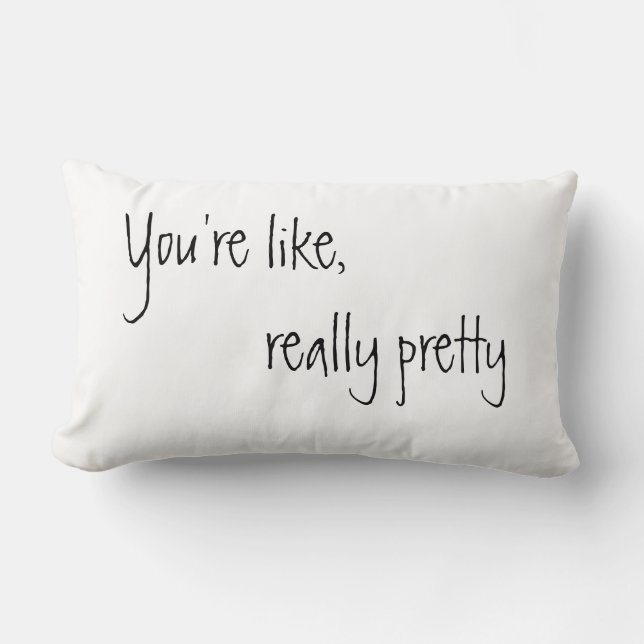 You're Like Really Pretty Lumbar Pillow (Front)