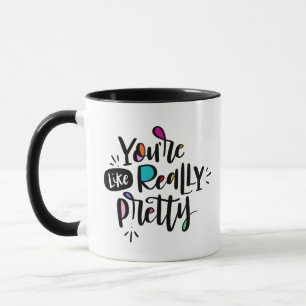 You're Like, Really Pretty Mug