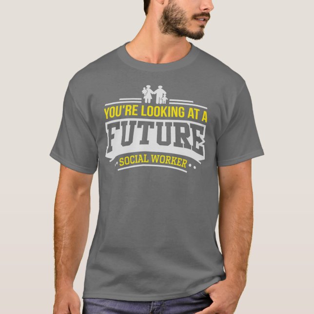 Youre Looking at a Future Social Worker T-Shirt (Front)