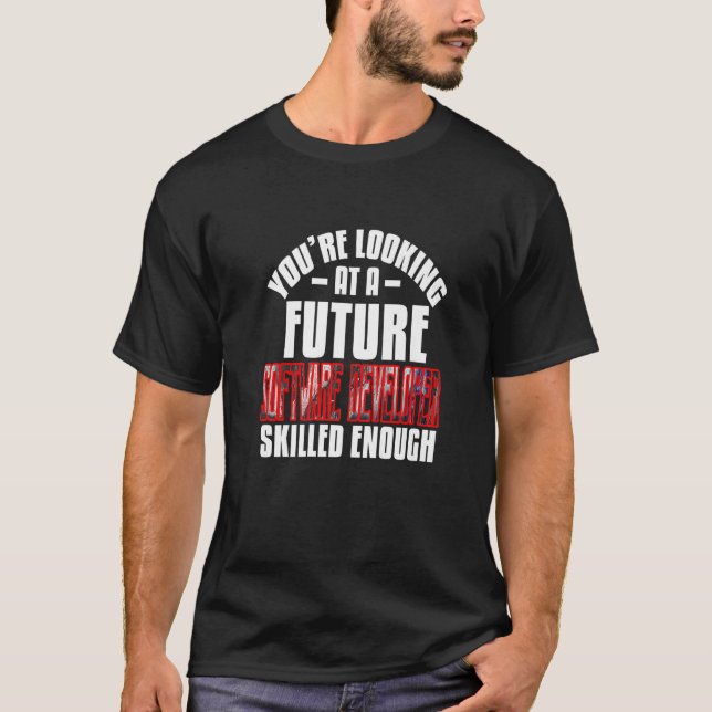 You're Looking At A Software Developer Skilled Eno T-Shirt (Front)