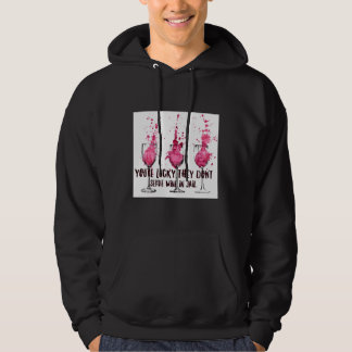 Youre Lucky They Dont Serve Wine In Jail Hoodie