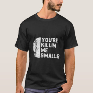 You'Re Me Smalls Baseball Game Day Funny T-Shirt