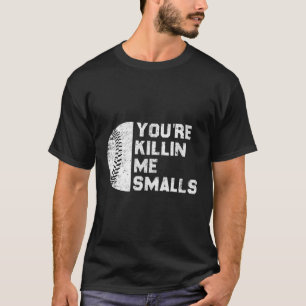 You'Re Me Smalls Baseball Game Day Funny T-Shirt