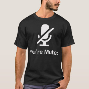 You're Muted by G2G T-Shirt