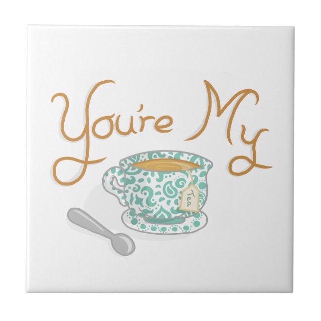 You're My Cup Of Tea Tile (Front)
