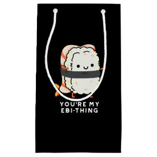 You're My Ebi-Thing Funny Sushi Pun Dark BG Small Gift Bag