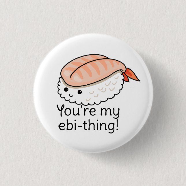You're my ebi-thing sushi pun 1 inch round button (Front)