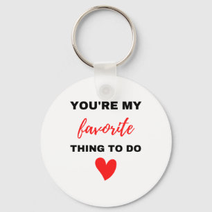 You're My Favorite Thing To Do Black Keychain