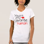 You're my favourite human T-Shirt<br><div class="desc">You're my favourite human. Cool and funny Valentine's day t-shirt for girls, great gift</div>
