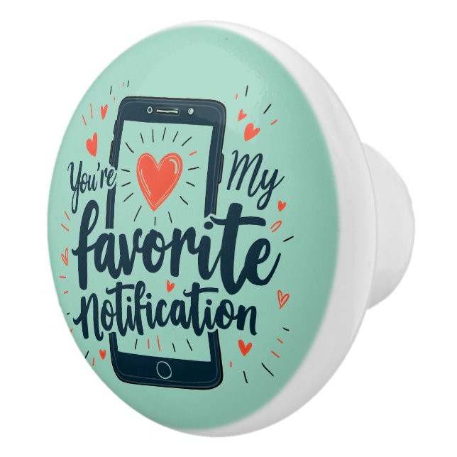You're My Favourite Notification Digital Affection Ceramic Knob (Right)