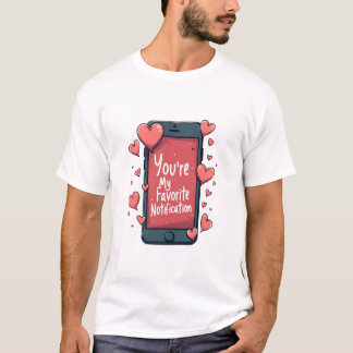 "You're My Favourite Notification" T-shirt
