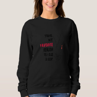 You're My Favourite Reason To Lose Sleep VALENTINE Sweatshirt