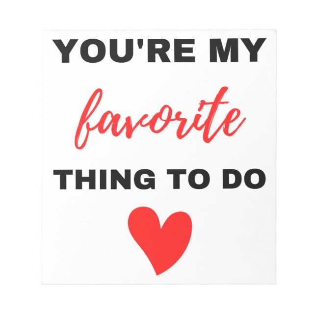 You're My Favourite Thing To Do Black  Notepad (Front)