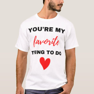 You're My Favourite Thing To Do Black  T-Shirt