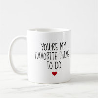 You're My Favourite Thing To Do Funny Naughty Vday