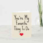 You're My Favourite Thing To Do Funny Naughty Vday Holiday Card<br><div class="desc">You're My Favourite Thing To Do - Funny Valentine's Day. Let her know just how special he is with this Valentine's Day Mug. Trendy typography and a sweet little heart on the front. 1 - You can easily change or delete the external and internal text and modify it as you...</div>