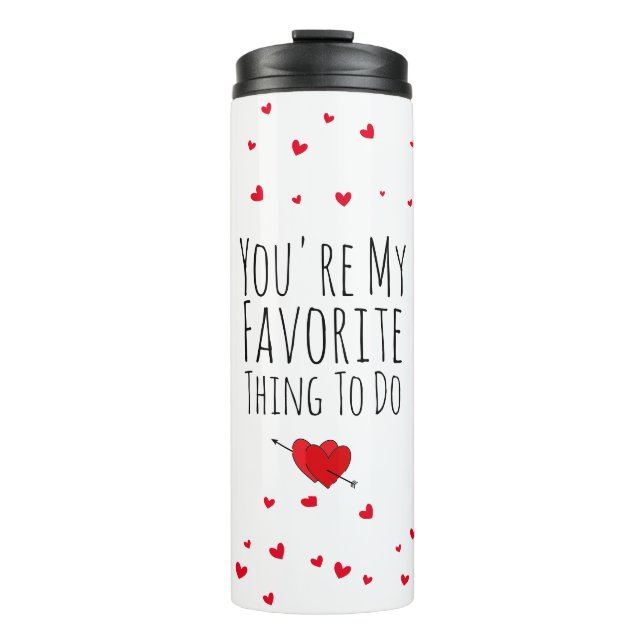 You're My Favourite Thing To Do Funny Naughty Vday Thermal Tumbler (Front)