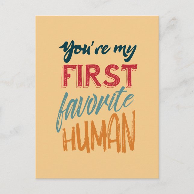 You're my first favourite human I love you, Mom Postcard (Front)