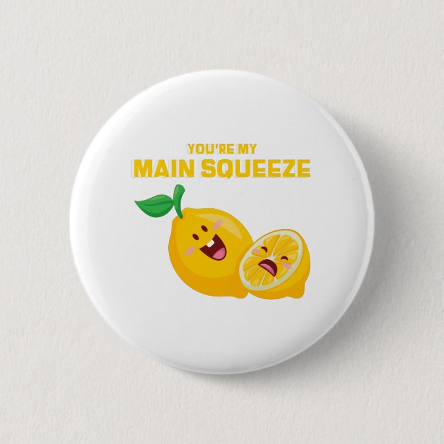 You're My Main Squeeze 2 Inch Round Button (Front)
