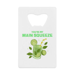 You're My Main Squeeze Credit Card Bottle Opener