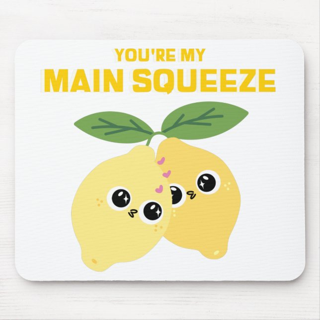 You're My Main Squeeze Mouse Pad (Front)