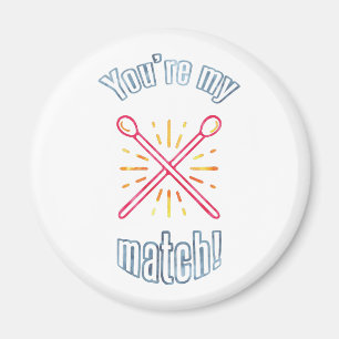 You're My Match Magnet