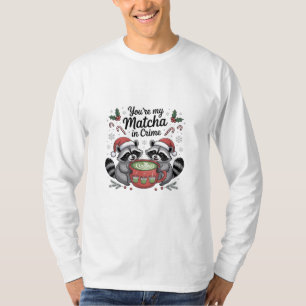 You're My Matcha in Crime Raccoon Lovers T-Shirt