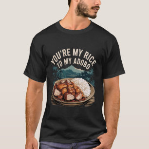 You're My Rice to My Adobo Filipino Food Couple Pu T-Shirt