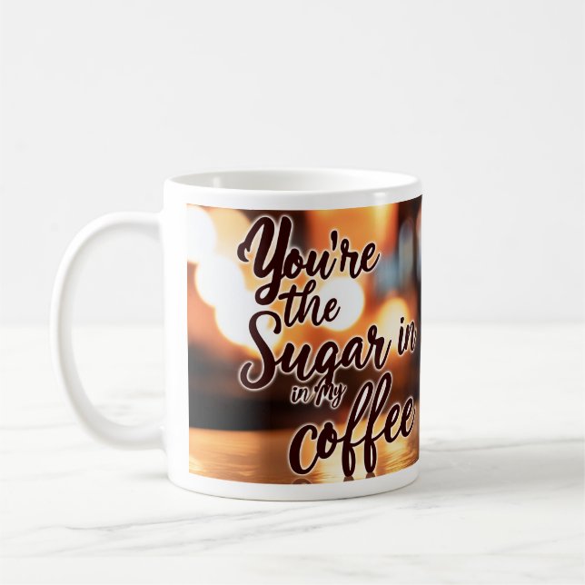 You're my Sugar Coffee Mug (Left)