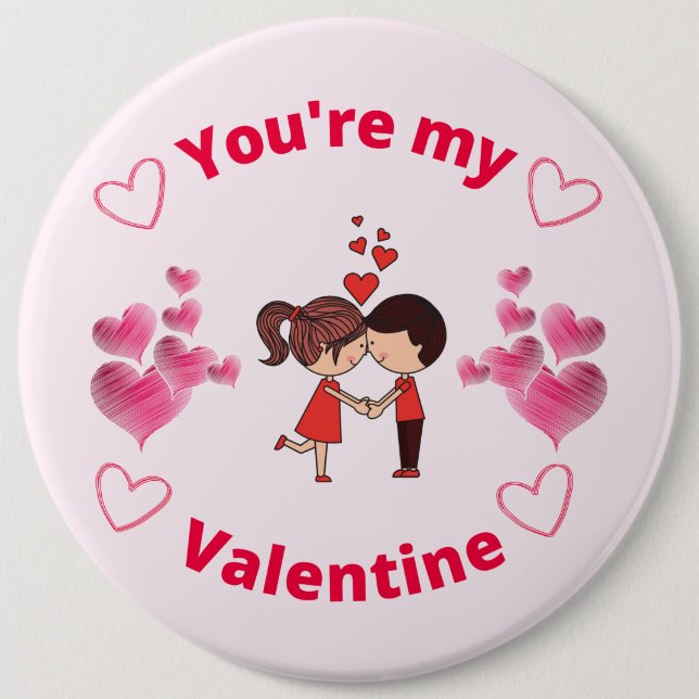 You're my Valentine 6 Inch Round Button (Front)