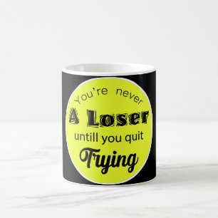 You're never A Loser Coffee Mug