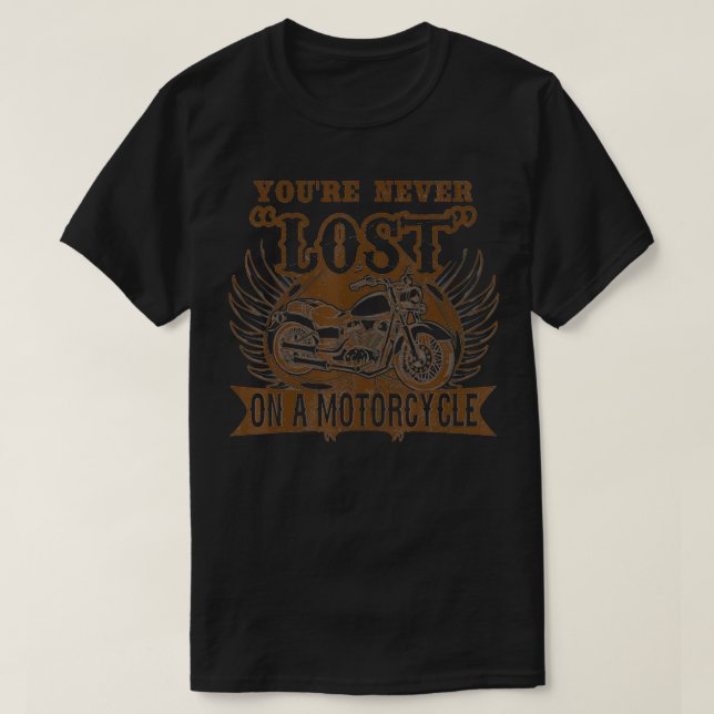 You're Never Lost on a Motorcycle Biker  T-Shirt (Design Front)