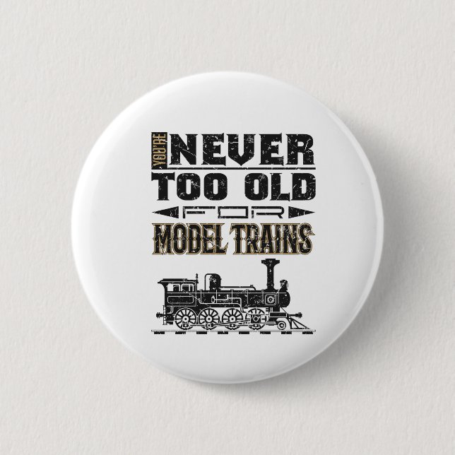 You're Never Too Old for Model Trains Trian Lover 2 Inch Round Button (Front)