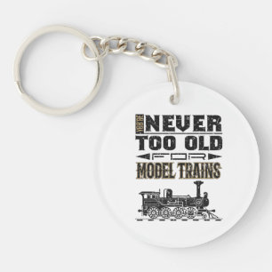 You're Never Too Old for Model Trains Trian Lover Keychain