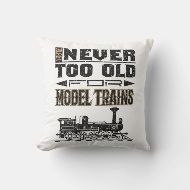 You're Never Too Old for Model Trains Trian Lover Throw Pillow (Front)