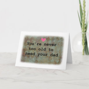You're never too old to need your dad father's day card