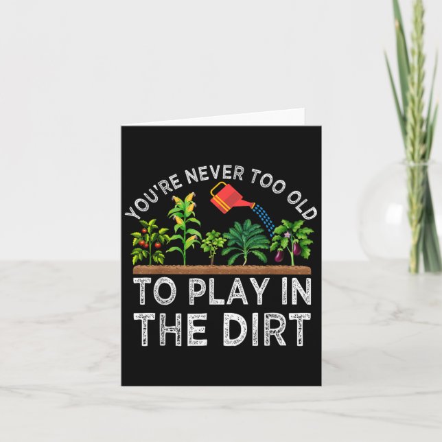 Youre Never Too Old To Play In The Dirt Funny Gard Card (Front)