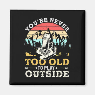 You're Never Too Old To Play Outside Mountain Hiki Magnet