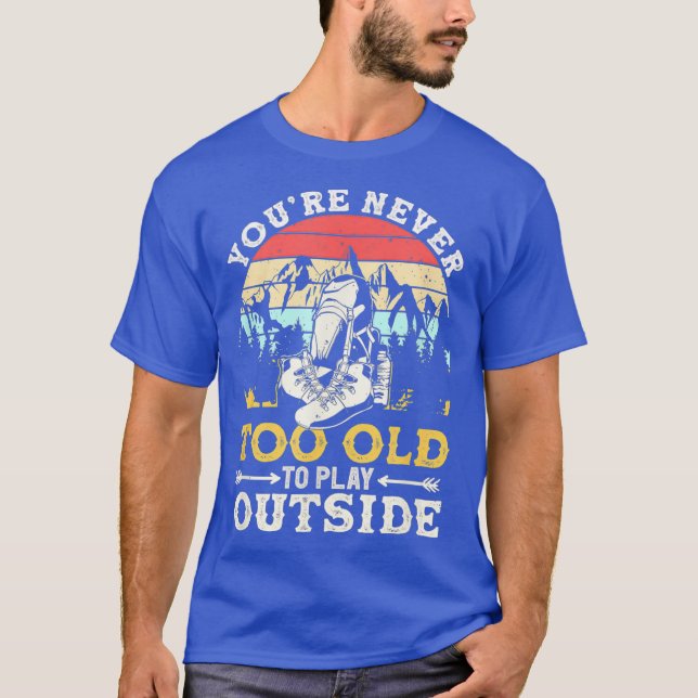 Youre Never Too Old To Play Outside Mountain T-Shirt (Front)