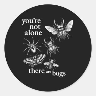 You're Not Alone There Are Bugs Classic Round Sticker