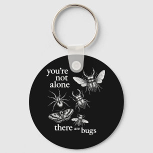You're Not Alone There Are Bugs Keychain