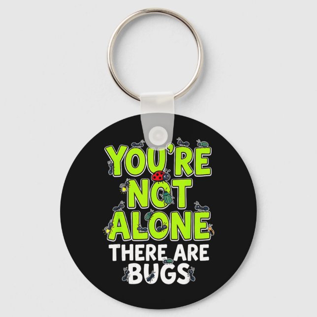Youre Not Alone There are Bugs Keychain (Front)