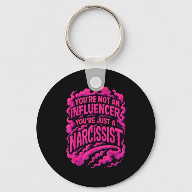 You're Not An Influencer You're Just A Narcissist  Keychain (Front)