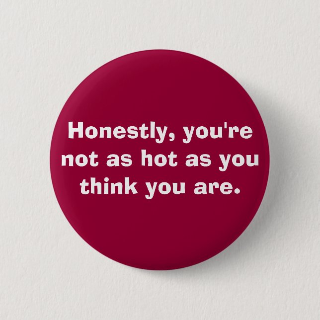 you're not as hot. . . 2 inch round button (Front)
