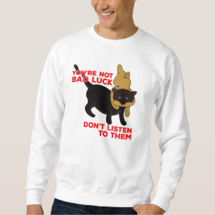 You're Not Bad Luck Don't Listen To Them Sweatshirt