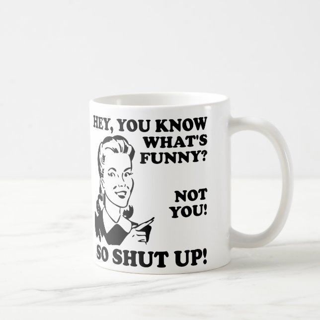 You're Not Funny Shut Up Funny Mug or Travel Mug (Right)