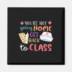 You're Not Going Home Get Back To Cl School Nurse Magnet